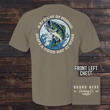 'round Here Clothing A Bad Day of Fishing