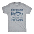 Mine's So Big I Have To Use Two Hands Men's T Shirt