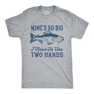 Mine's So Big I Have To Use Two Hands Men's T Shirt